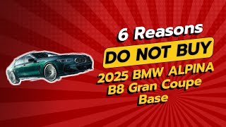 2025 BMW ALPINA B8 Gran Coupe 🚫  6 Reasons Why You SHOULD THINK TWICE [upl. by Debera]