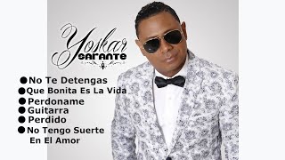 MIX Yoskar Sarante No Te Detengas Que Bonita Es La Vida Perdóname Guitarra Perdido No Tengo Su [upl. by Onfre]