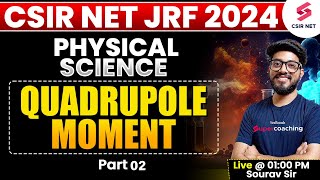 CSIR NET DEC 2024  Physical Science  Electric Quadrupole Moment Of Nucleus  Part 02 Sourav Sir [upl. by Tnek645]