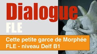 dialogue français Delf B1 Cette petite garce de Morphée [upl. by Irrehc]