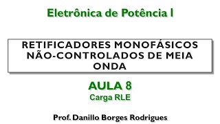 Eletrônica de Potência 1 A08 Retificador Monofásico Não Controlado de Meia Onda  Carga RLE [upl. by Bergmans]