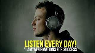 LISTEN EVERY DAY quotI AMquot affirmations for Success [upl. by Arraic904]