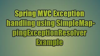 34Spring MVC SimpleMappingExceptionResolver Example [upl. by Wearing]