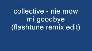 Collective  nie mow mi goodbye flashtune remix edit [upl. by Sweet]