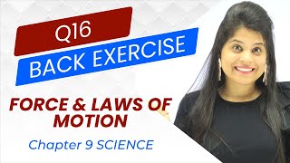 Q16 Back Exercise NCERT  Chapter 9  Force And Laws Of Motion  Class 9 Science [upl. by Fifi]