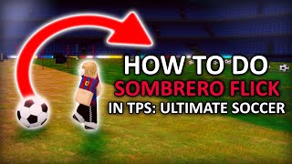 How To Do SOMBRERO FLICK in TPS Ultimate Soccer  Roblox [upl. by Inajar]