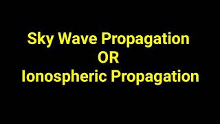 Sky wave Propagation  Ionospheric Propagation [upl. by Hoang293]