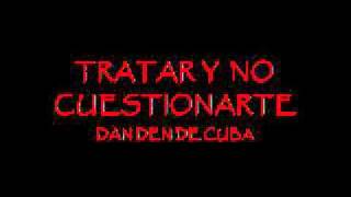 TRATARTE Y NO CUESTIONARTE  LA DAN DEN DE CUBA [upl. by Edge]