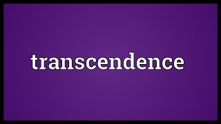 Transcendence Meaning [upl. by Keary]