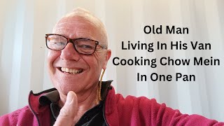 Old Man Living In His Van Cooking Chow Mein In One Pan [upl. by Goldie]