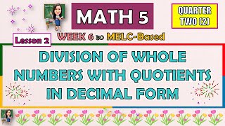 MATH 5  QUARTER 2 WEEK 6 LESSON 2  DIVISION OF WHOLE NUMBERS WITH QUOTIENTS IN DECIMAL FORM [upl. by Nileak]