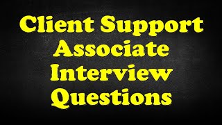 Client Support Associate Interview Questions [upl. by Tnomed]