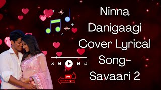 Ninna Danigaagi Lyrical Kannada Cover song Savaari 2  Latest Kannada Songs  Jayanth Kaikini [upl. by Eamaj376]