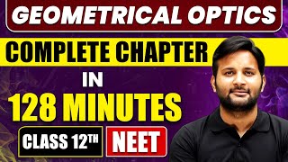 GEOMETRICAL OPTICS in 128 Minutes  Full Chapter Revision  Class 12th NEET [upl. by Winou]