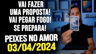 VAI FAZER UMA PROPOSTA VAI PEGAR FOGO SE PREPARA PEIXES NO AMOR  QUARTA DIA 03042024 ❤️ [upl. by Gherardo856]