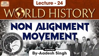 Non Alignment Movement NAM  world History series  Lec 24  UPSC  GS History by Aadesh Singh [upl. by Petr]