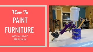 How To Paint Furniture with HVLP Spray Gun [upl. by Anoek230]