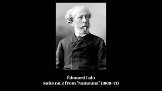 Édouard Lalo  Suite no2 from quotNamounaquot 1868–71 [upl. by Ardnoek97]