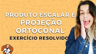 Tudo sobre Produto Escalar Módulo e Projeção Ortogonal Exercício Resolvido  Geometria Analítica [upl. by Halda]