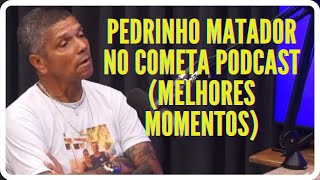 PEDRINHO MATADOR NO COMETA PODCASTMELHORES MOMENTOS PARTE 1 [upl. by Serafina]