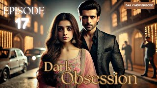 Dark Obsession Episode 17  Dark Obsession  Episode 17  romanticdrama lovepulsediaries [upl. by Lolande161]