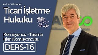 Ticari İşletme Hukuku  Ders 16 Komisyoncu  Taşıma İşleri Komisyoncusu [upl. by Nitsew]