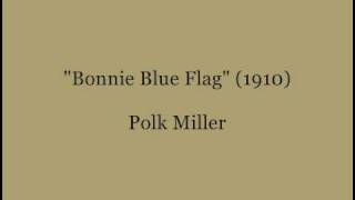 quotBonnie Blue Flagquot 1910  Polk Miller [upl. by Liew312]