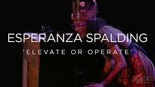 Esperanza Spalding Elevate or Operate  NPR MUSIC FRONT ROW [upl. by Faythe236]