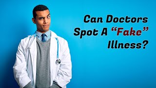 What Is a quotFake Illnessquot and Can Doctors Spot Them [upl. by Vivien]