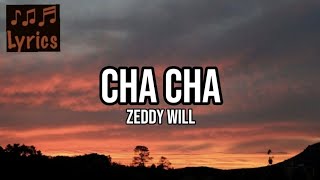 Zeddy Will  Cha Cha Lyrics [upl. by Wong966]