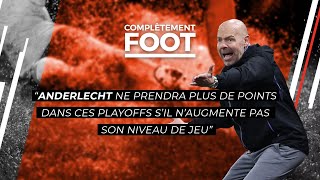 Complètement Foot  quotAnderlecht ne prendra plus de points s’il n’augmente pas son niveau de jeuquot [upl. by Nodnalb]