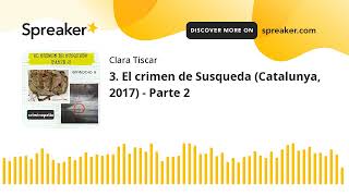 3 El crimen de Susqueda Catalunya 2017  Parte 2 [upl. by Alexina]