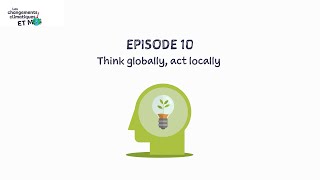 Episode 10  Think globally act locally [upl. by Annohsal]