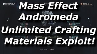 Mass Effect Andromeda Unlimited Crafting Materials Exploit How To Get Infinite Resources [upl. by Moia424]