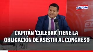 🔴🔵Capitán Culebra tiene la quotobligaciónquot de declarar ante Comisión de Fiscalización [upl. by Ahsyla383]