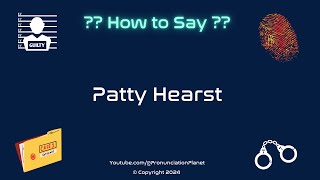 How to Pronounce Famous Criminal Patty Hearst CORRECTLY  Pronunciation Planet [upl. by Wolfort342]