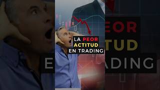 🚫👎🏼 La Peor Actitud al Hacer Trading [upl. by Bowden]