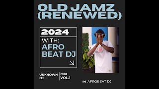 AfroBeat Dj  Old Jamz Renewed Mix 2024 [upl. by Nerrawed]