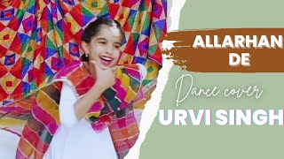 Allarhan De  Sonam Bajwa  Tania  Nachhatar Gill  Dance Cover by URVI SINGH [upl. by Enelegna517]