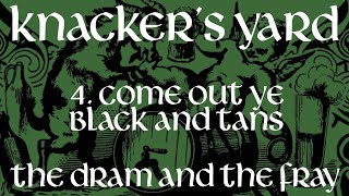 Knackers Yard  04  Come Out Ye Black and Tans The Dram amp The Fray  2017 [upl. by Inus]