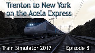 Train Simulator 2017 Ep 8 Trenton to NY on the Acela Express [upl. by Candace]