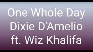 Dixie D’Amelio  One Whole Day ft Wiz Khalifa Clean Lyrics [upl. by Ainnet]