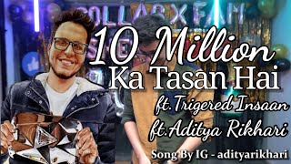 10 Million Ka Tasan Hai  fttriggeredinsaan ftAdityaRikhari [upl. by Peggie]