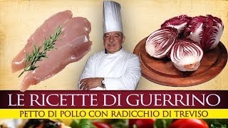 GuerrinoConsiglia PETTO DI POLLO CON RADICCHIO DI TREVISO [upl. by Halette475]