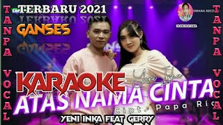 ATAS NAMA CINTA KARAOKE YENI INKA FEAT GERRY MAHESA GANSES [upl. by Stephanus]