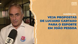 Eleições 2024 Luciano Cartaxo PT comenta propostas para o esporte em João Pessoa [upl. by Hameerak]