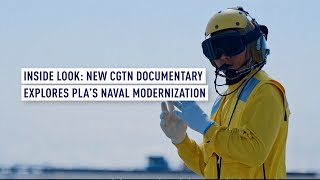 Inside Look New CGTN documentary looks at PLA’s naval modernization [upl. by Yretsym105]