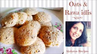 OATS amp RAWA IDLISओट्स इडली बनाने की विधिAkshatas RecipesEpisode 246 [upl. by Ayanad]