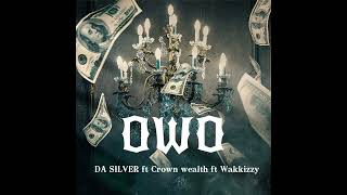 Da silver ft Crown wealth ft Wakkizzy OWO  Official audio [upl. by Figge286]