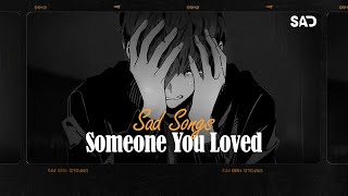 Someone You Loved Let Her Go Bad Liar  Sad Songs 2024 💔 Depressing Songs That Make You Cry 2024 [upl. by Llenrac]